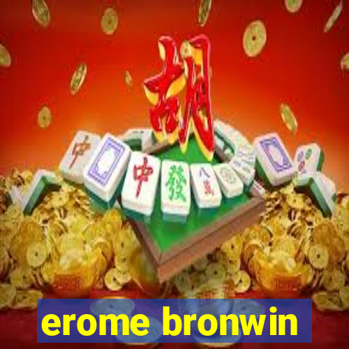 erome bronwin